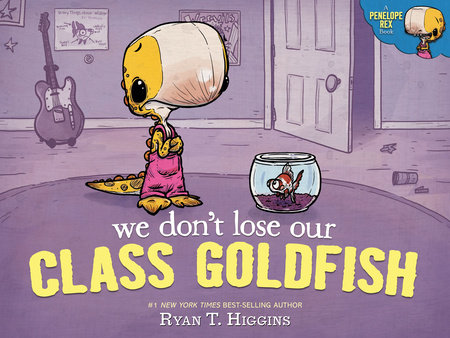 Penelope Rex Book 3 We Don't Lose Our Class Goldfish