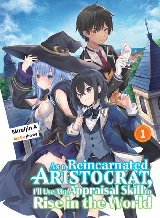 As a Reincarnated Aristocrat, I'll Use My Appraisal Skill to Rise in the World LN Vol 01