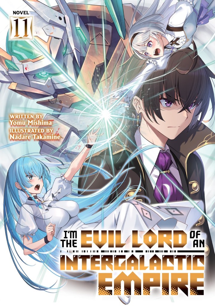 I'm the Evil Lord of an Intergalactic Empire! Vol. 11 (Light Novel)