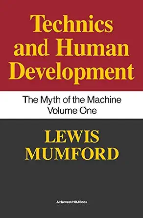 Technics And Human Development: The Myth of the Machine, Vol. I (1st Edition)